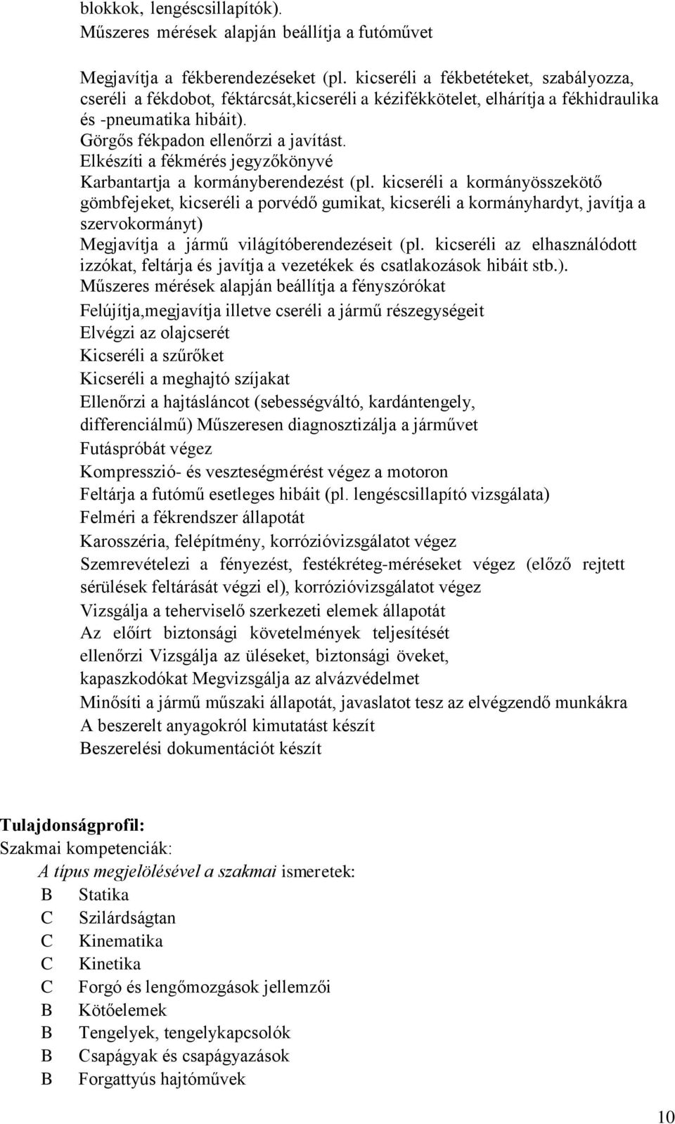 Elkészíti a fékmérés jegyzőkönyvé Karbantartja a kormányberendezést (pl.