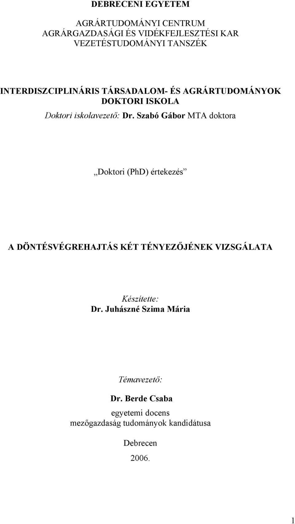 Szabó Gábor MTA doktora Doktori (PhD) értekezés A DÖNTÉSVÉGREHAJTÁS KÉT TÉNYEZŐJÉNEK VIZSGÁLATA