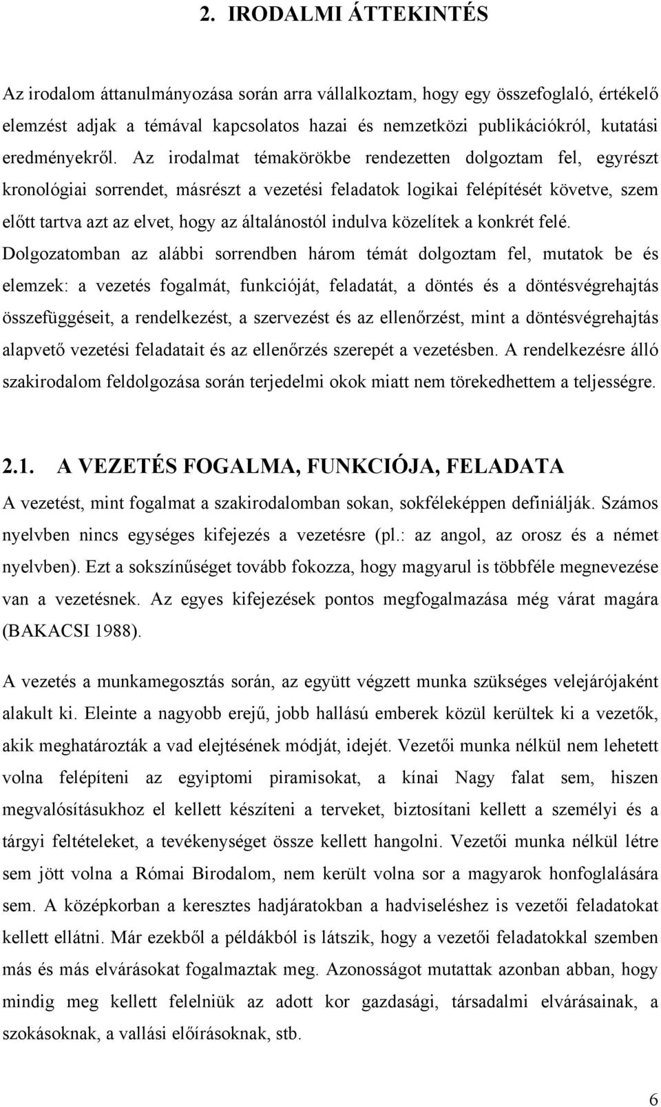 Az irodalmat témakörökbe rendezetten dolgoztam fel, egyrészt kronológiai sorrendet, másrészt a vezetési feladatok logikai felépítését követve, szem előtt tartva azt az elvet, hogy az általánostól