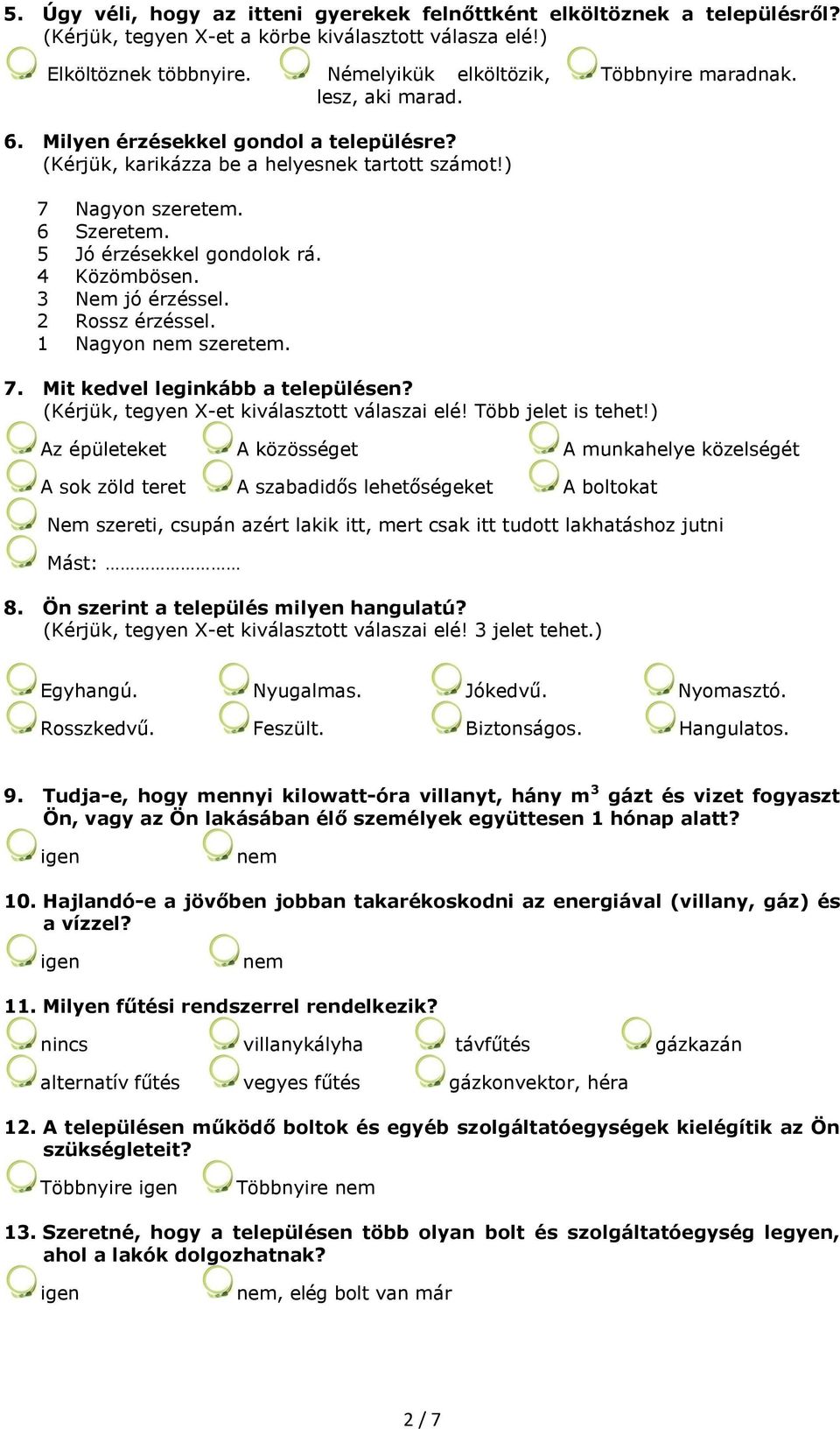 3 Nem jó érzéssel. 2 Rossz érzéssel. 1 Nagyon szeretem. 7. Mit kedvel leginkább a településen? (Kérjük, tegyen X-et kiválasztott válaszai elé! Több jelet is tehet!