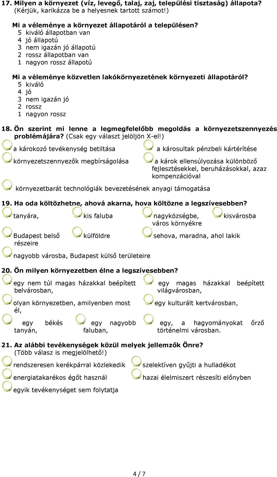 5 kiváló 4 jó 3 igazán jó 2 rossz 1 nagyon rossz 18. Ön szerint mi lenne a legmegfelelőbb megoldás a környezetszennyezés problémájára? (Csak egy választ jelöljön X-el!