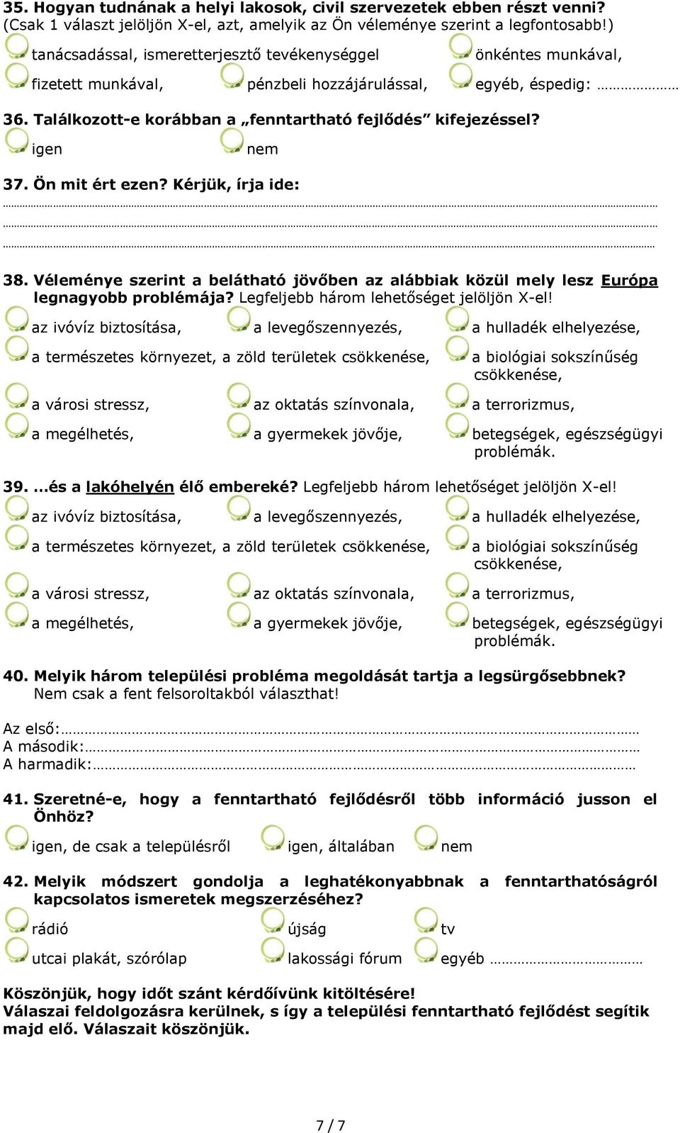 Ön mit ért ezen? Kérjük, írja ide: 38. Véleménye szerint a belátható jövőben az alábbiak közül mely lesz Európa legnagyobb problémája? Legfeljebb három lehetőséget jelöljön X-el!