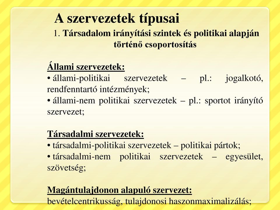 szervezetek pl.: jogalkotó, rendfenntartó intézmények; állami-nem politikai szervezetek pl.