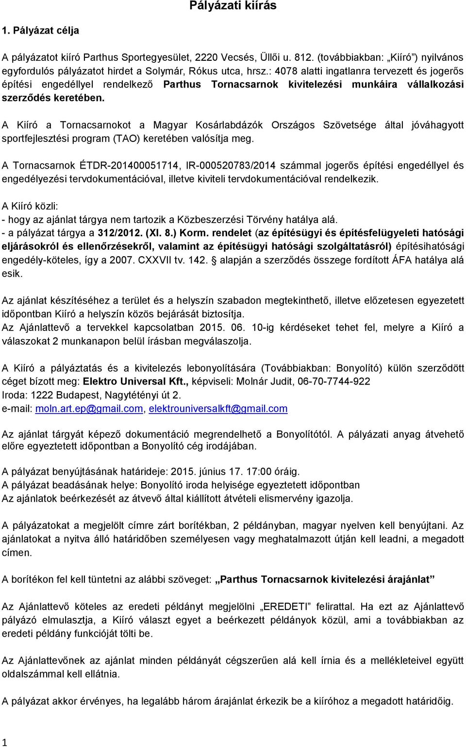 A Kiíró a Tornacsarnokot a Magyar Kosárlabdázók Országos Szövetsége által jóváhagyott sportfejlesztési program (TAO) keretében valósítja meg.