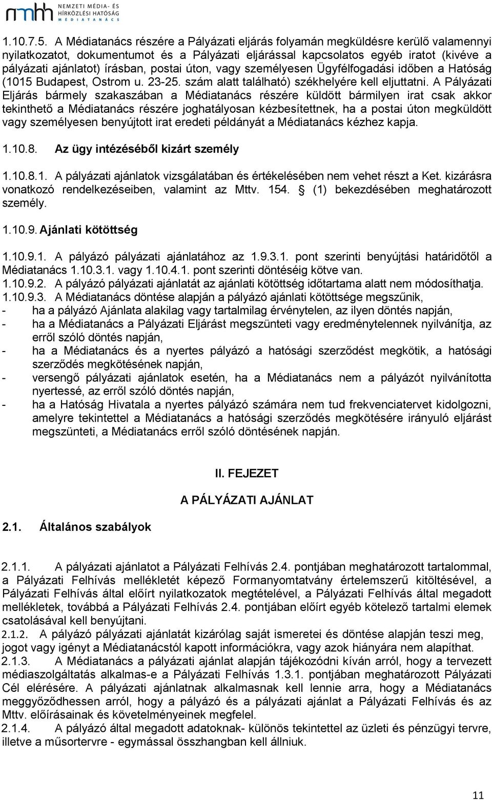 postai úton, vagy személyesen Ügyfélfogadási időben a Hatóság (1015 Budapest, Ostrom u. 23-25. szám alatt található) székhelyére kell eljuttatni.