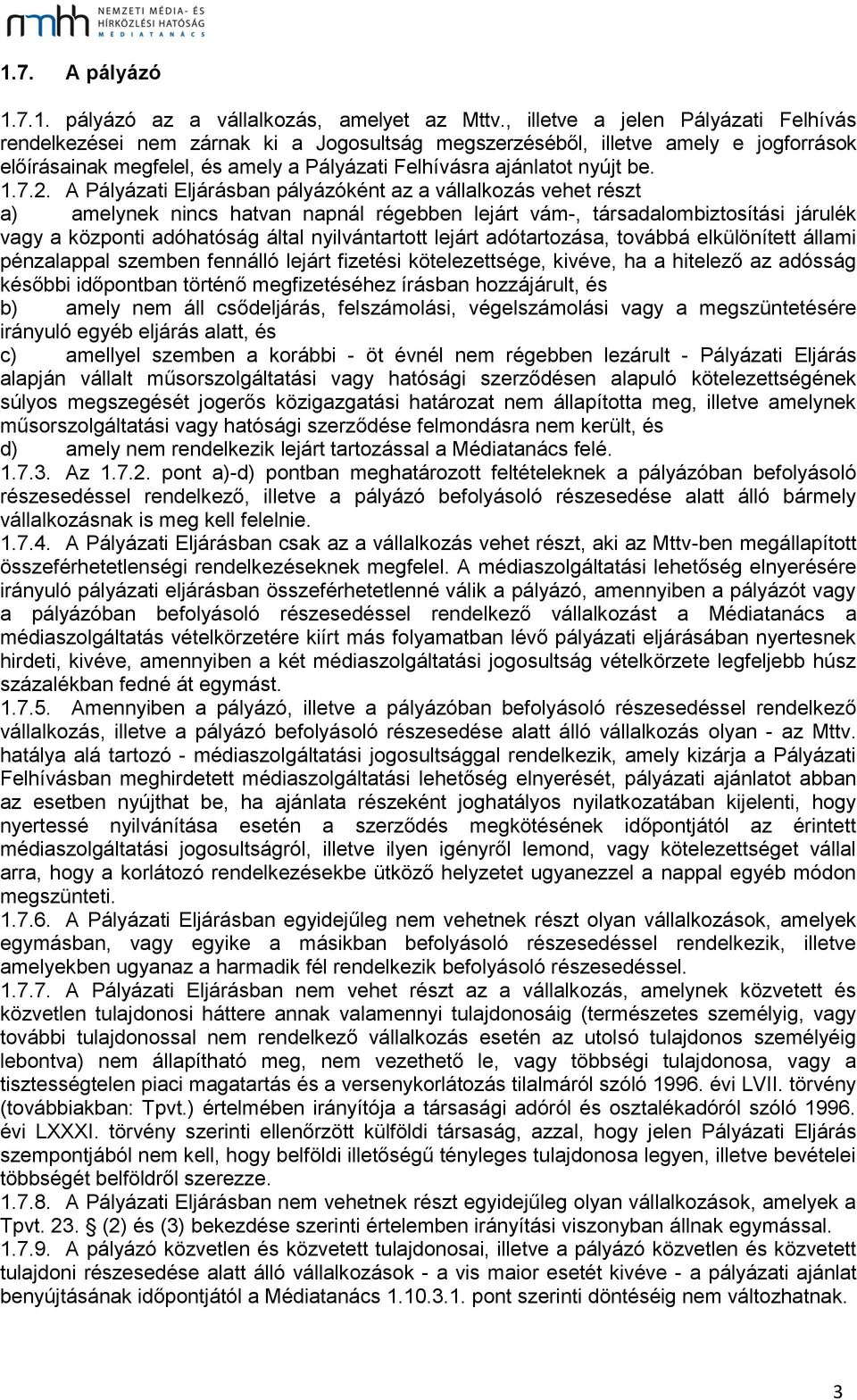 7.2. A Pályázati Eljárásban pályázóként az a vállalkozás vehet részt a) amelynek nincs hatvan napnál régebben lejárt vám-, társadalombiztosítási járulék vagy a központi adóhatóság által