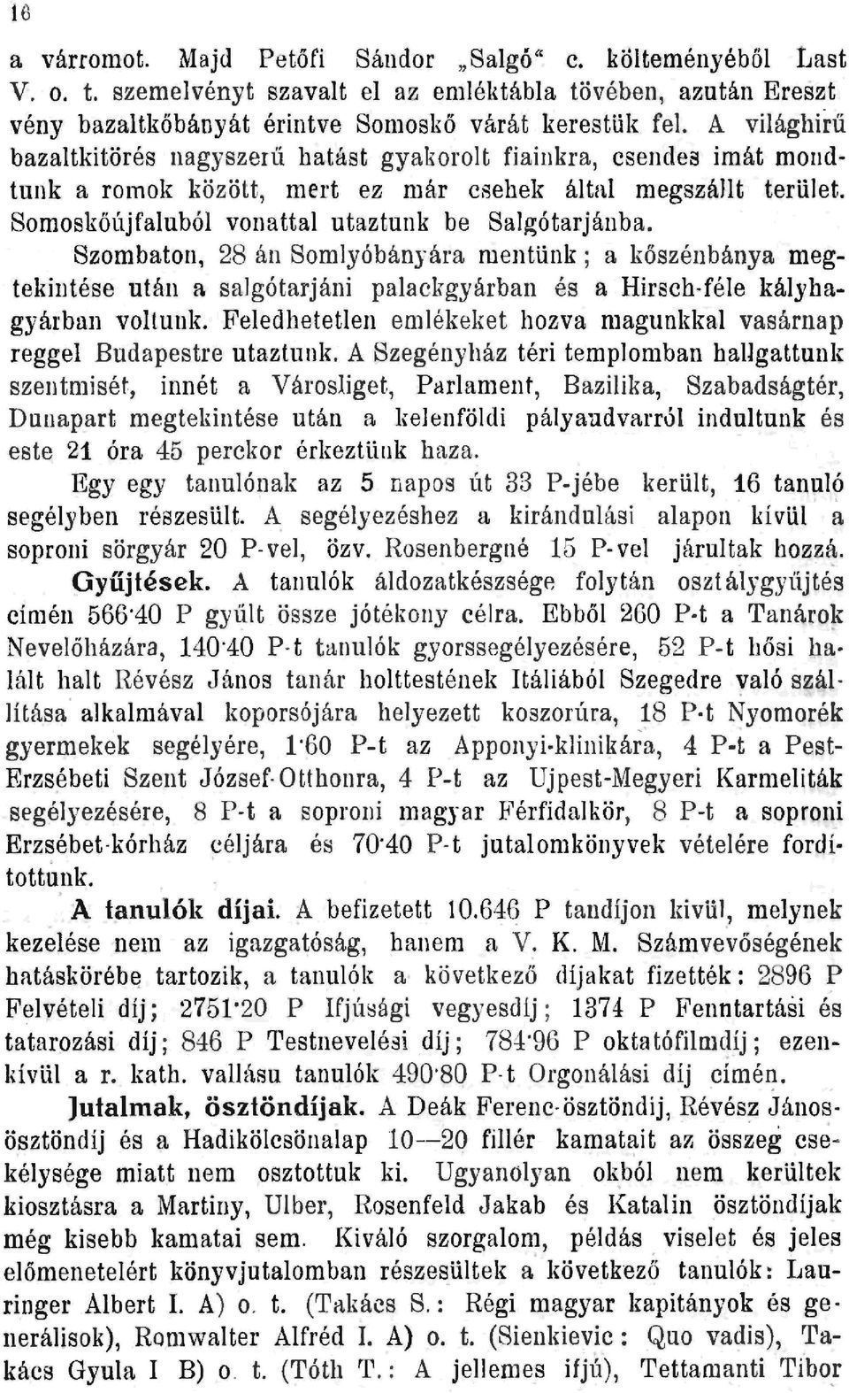 Szombaton, 28 án Somlyóhányára mentünk; a kőszénbánya megtekintése után a sajgótarjáni palackgyárban és a Hirsch-féle kályhagyárbun voltunk.