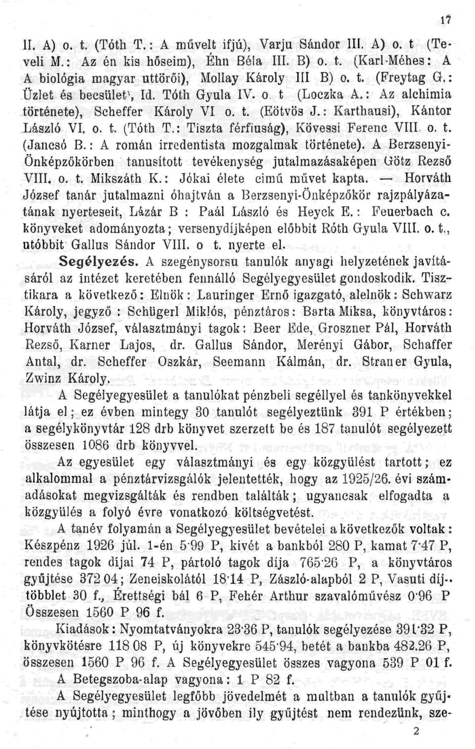 : Tiszta férfiuság), Kövess i Ferenc VIII. o. t. (Jancsó B. : A román irredentista mozgalmak története). A Berzsenyi Önképzőkörben tanusított tevékenység jutalmazásaképen Uötz Rezső VIII. o. t. Mikszáth K.