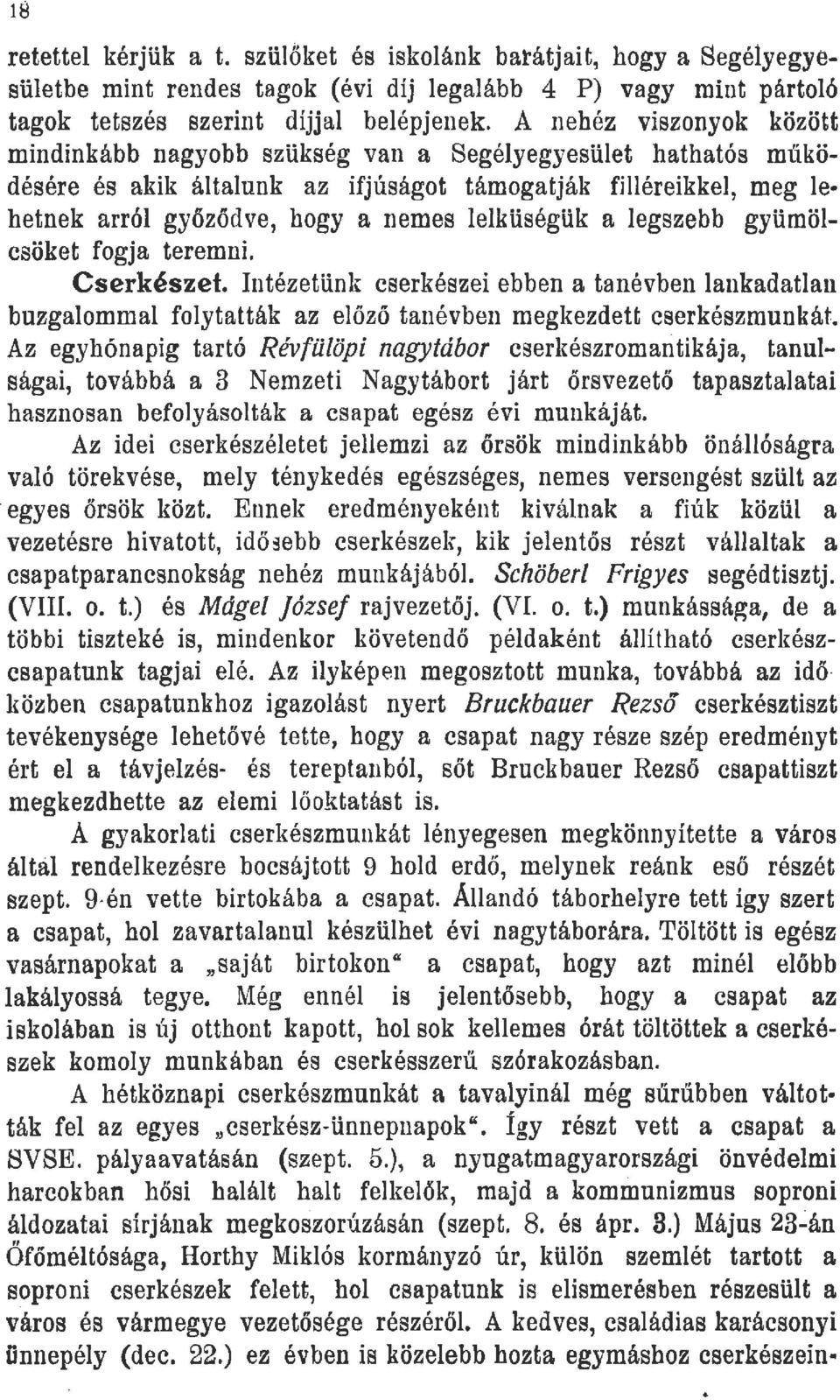 lelküségük a legszebb gyümölcsöket fogja teremni. Cserkészet. Intézetünk cserkészei ebben a tanévben lankadatlan buzgalommal folytatták az előző tanévben megkezdett cserkészmunkát.