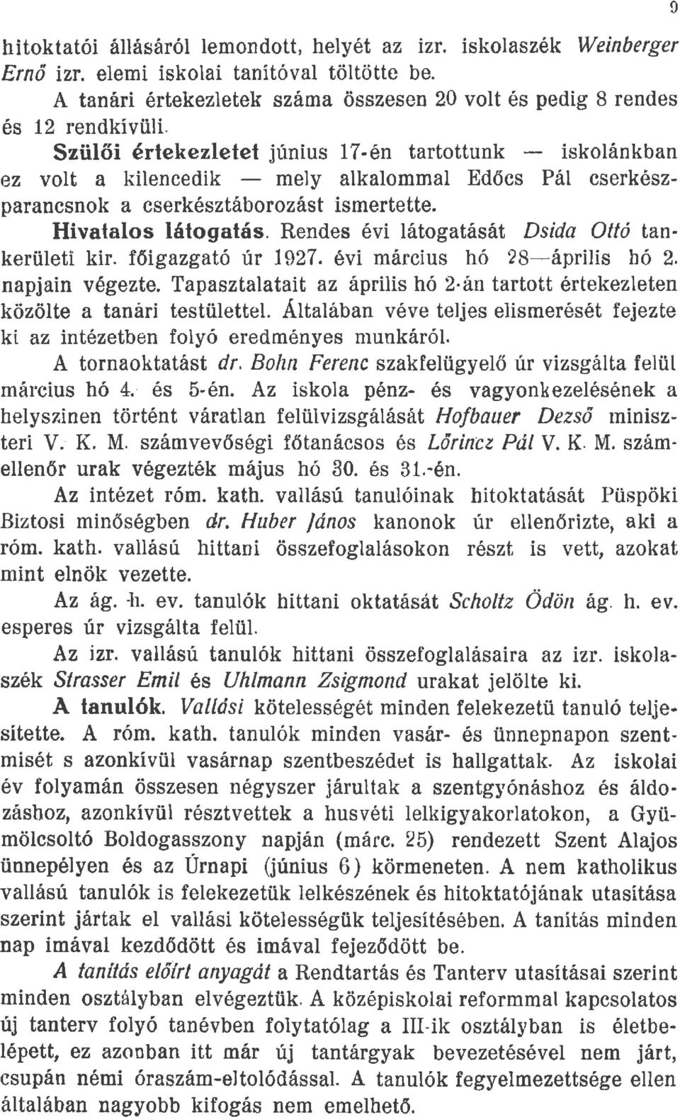 Rendes évi látogatását Dsida Ottó tankerületi kir. főigazgató úr 1927. évi március hó 28- április hó 2. napjain végezte.