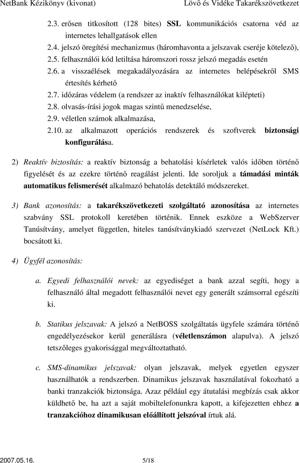 idızáras védelem (a rendszer az inaktív felhasználókat kilépteti) 2.8. olvasás-írási jogok magas szintő menedzselése, 2.9. véletlen számok alkalmazása, 2.10.