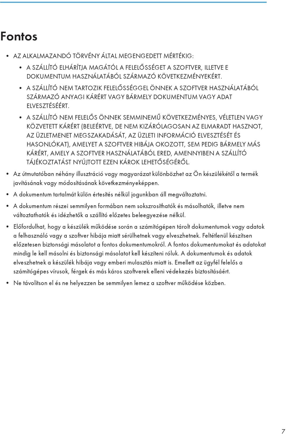 A SZÁLLÍTÓ NEM FELELŐS ÖNNEK SEMMINEMŰ KÖVETKEZMÉNYES, VÉLETLEN VAGY KÖZVETETT KÁRÉRT (BELEÉRTVE, DE NEM KIZÁRÓLAGOSAN AZ ELMARADT HASZNOT, AZ ÜZLETMENET MEGSZAKADÁSÁT, AZ ÜZLETI INFORMÁCIÓ