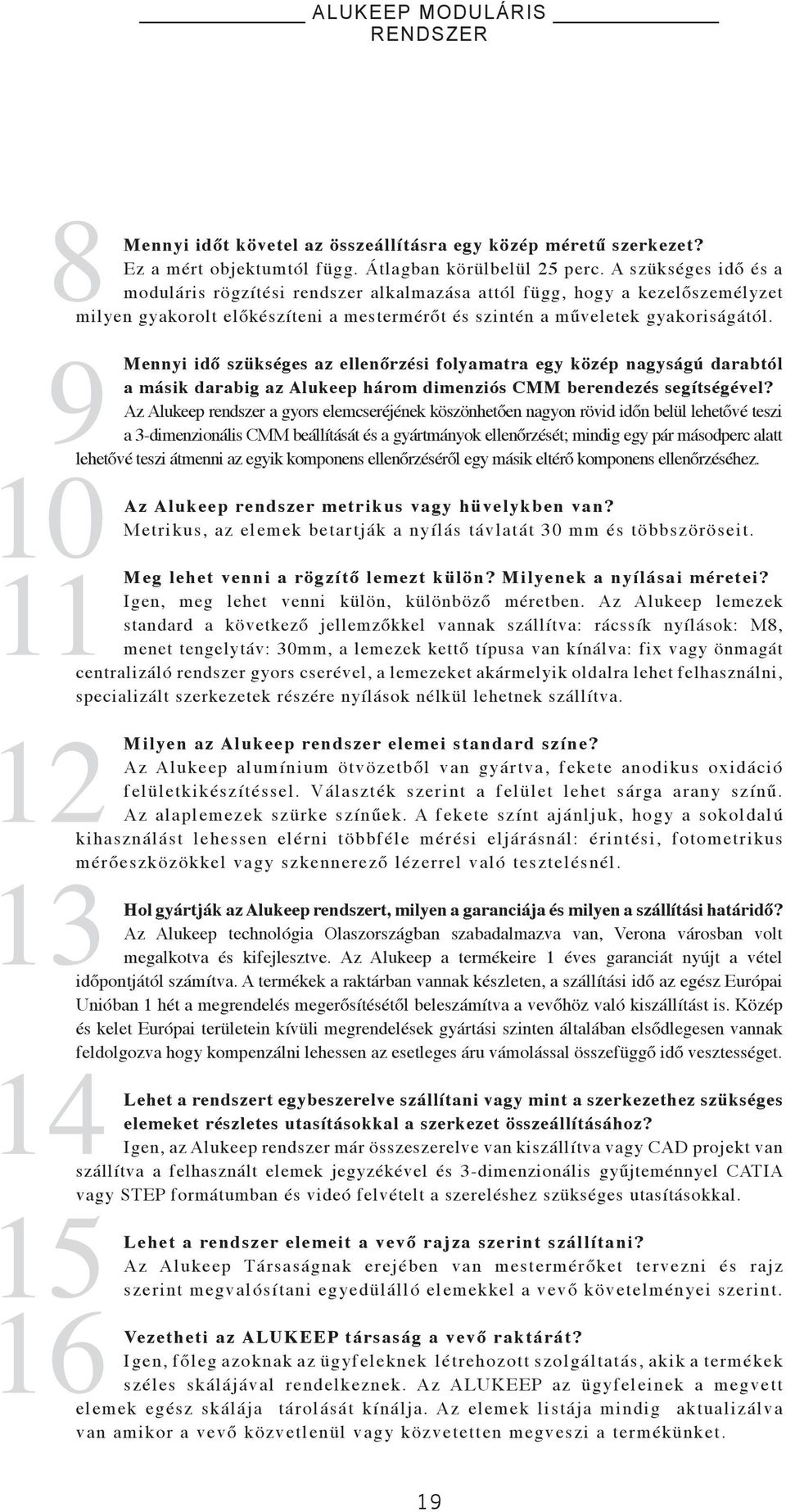 9 Mennyi idő szükséges az ellenőrzési folyamatra egy közép nagyságú darabtól a másik darabig az Alukeep három dimenziós CMM berendezés segítségével?