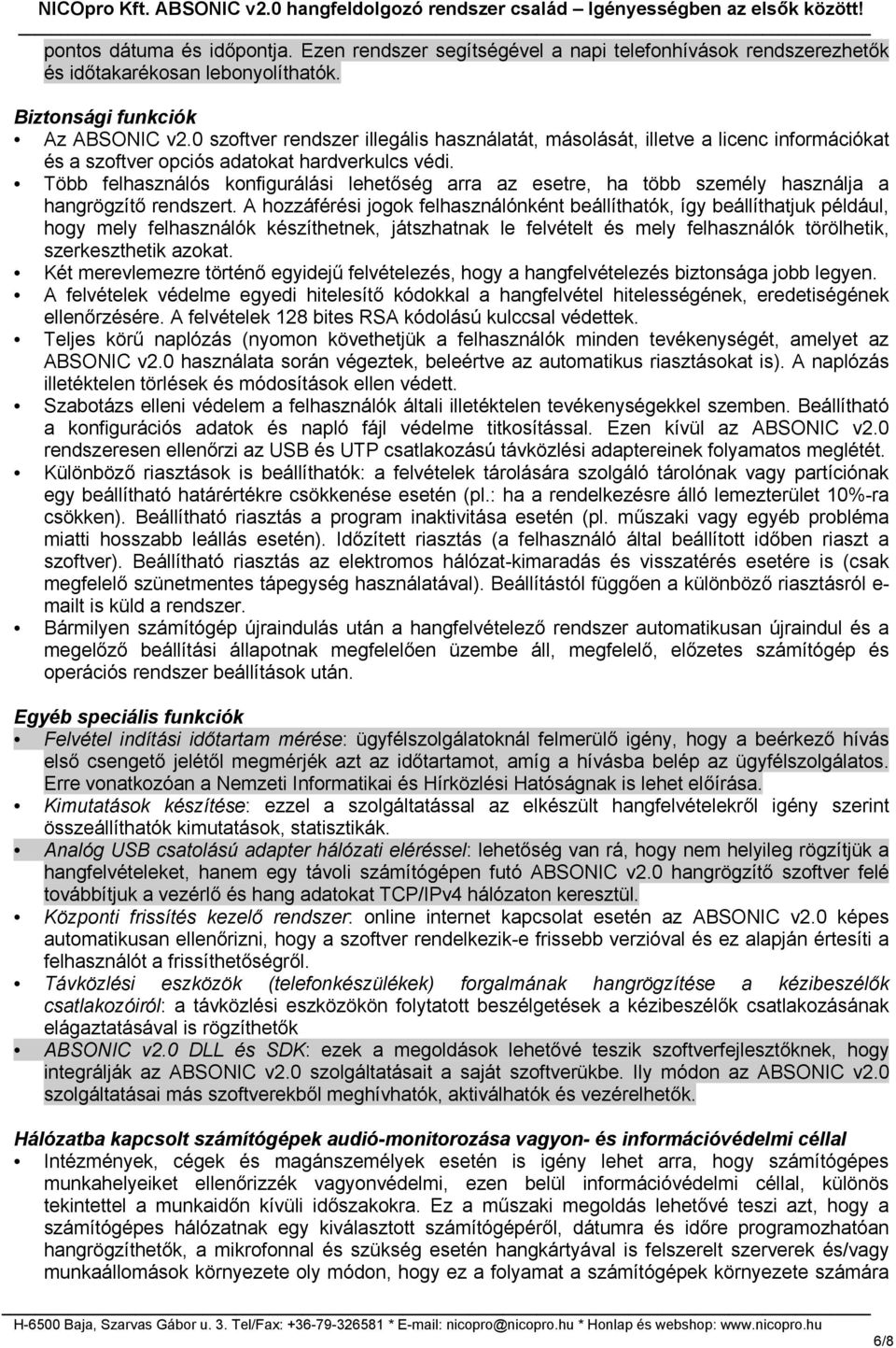 Több felhasználós konfigurálási lehetőség arra az esetre, ha több személy használja a hangrögzítő rendszert.