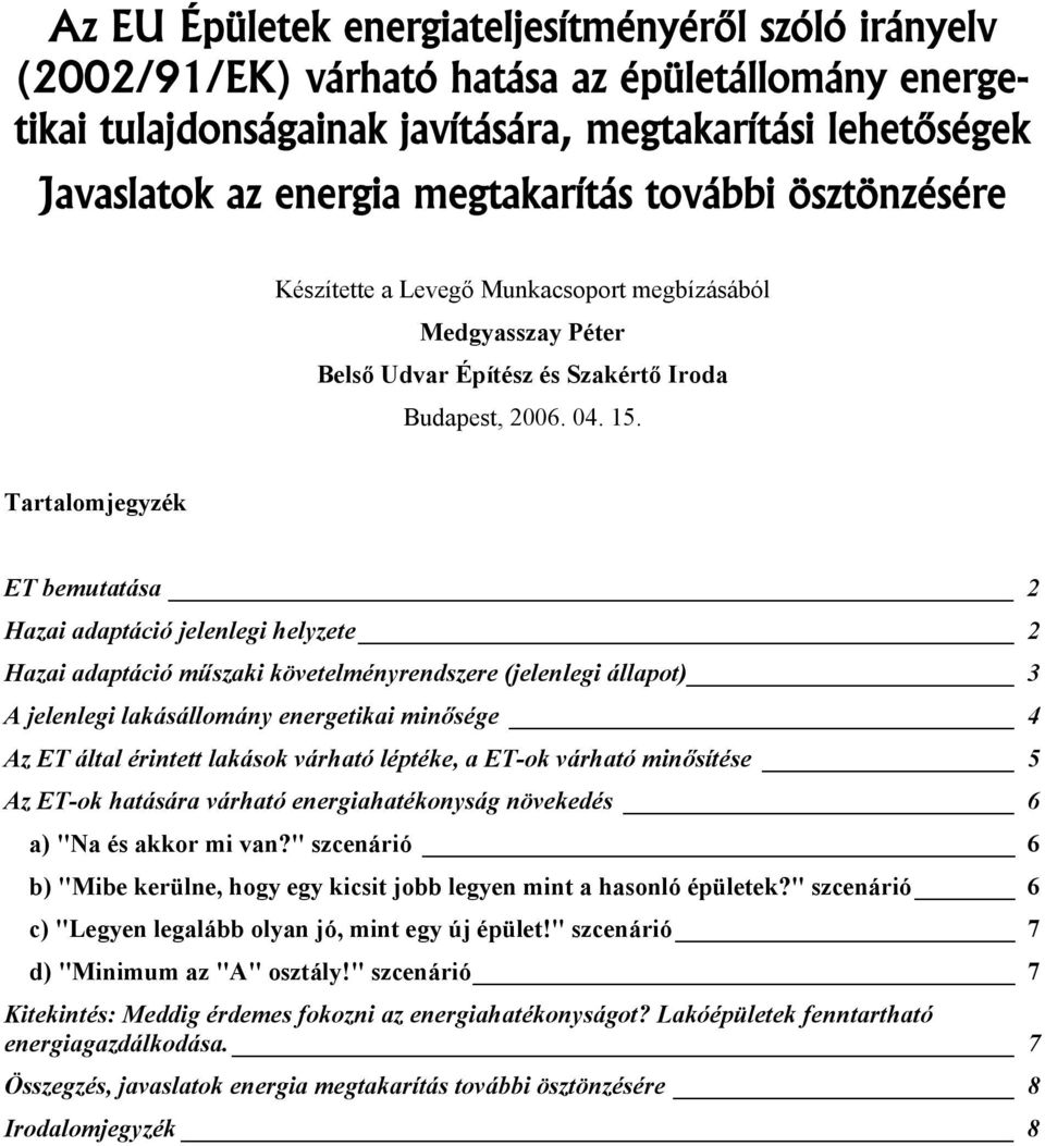 Tartalomjegyzék ET bemutatása 2 Hazai adaptáció jelenlegi helyzete 2 Hazai adaptáció műszaki követelményrendszere (jelenlegi állapot) 3 A jelenlegi lakásállomány energetikai minősége 4 Az ET által