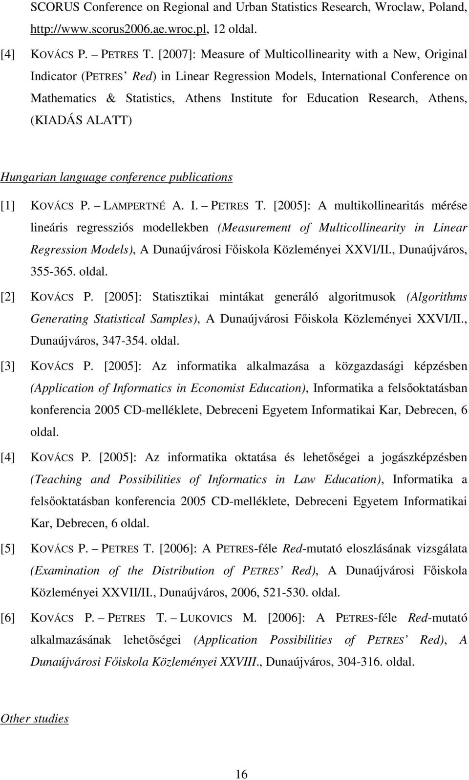 Research, Athens, (KIADÁS ALATT) Hungarian language conference publications [1] KOVÁCS P. LAMPERTNÉ A. I. PETRES T.