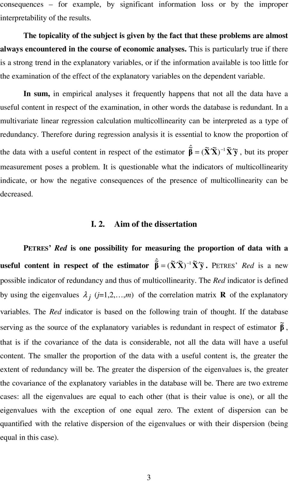 This is particularly true if there is a strong trend in the explanatory variables, or if the inforation available is too little for the exaination of the effect of the explanatory variables on the