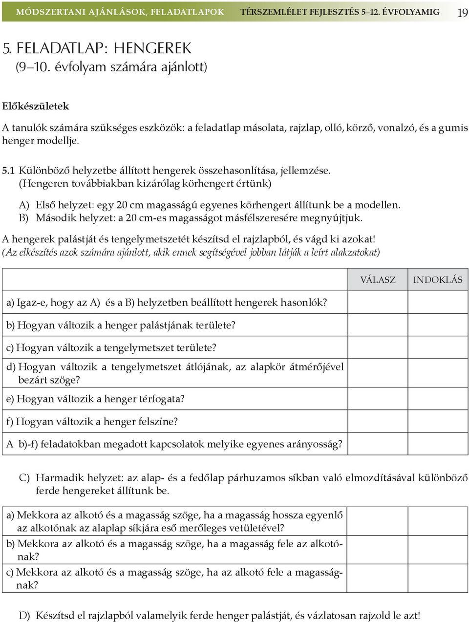 1 Különböző helyzetbe állított hengerek összehasonlítása, jellemzése.