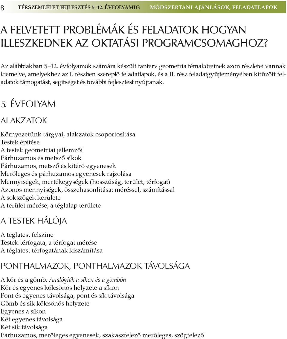 rész feladatgyűjteményében kitűzött feladatok támogatást, segítséget és további fejlesztést nyújtanak. 5.