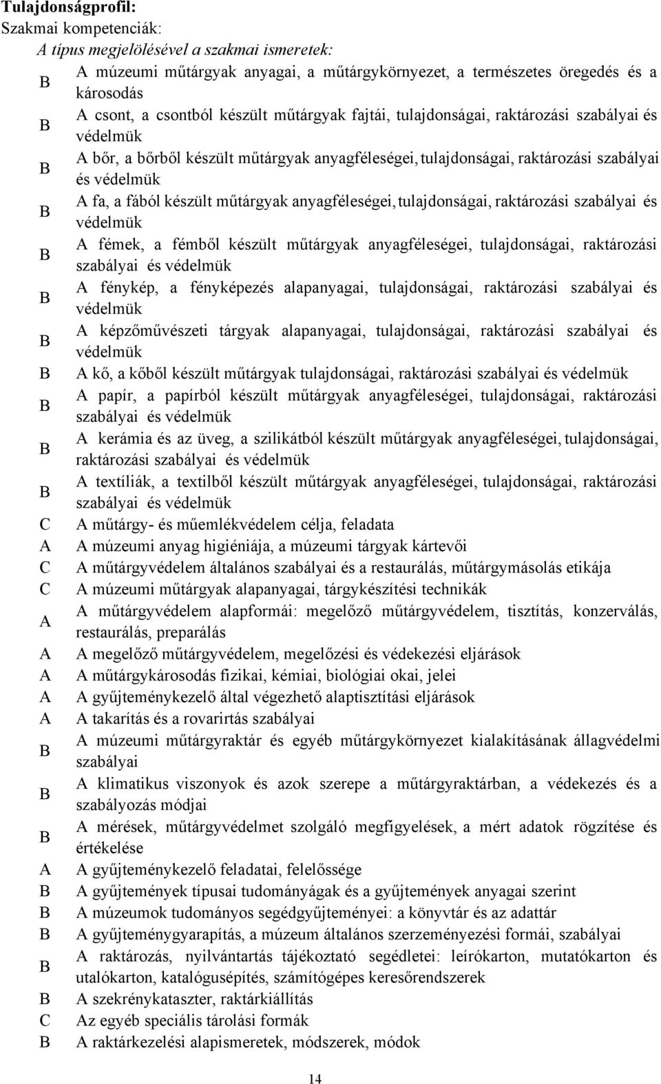 műtárgyak anyagféleségei,tulajdonságai, raktározási szabályai és B védelmük A fémek, a fémből készült műtárgyak anyagféleségei, tulajdonságai, raktározási B szabályai és védelmük A fénykép, a