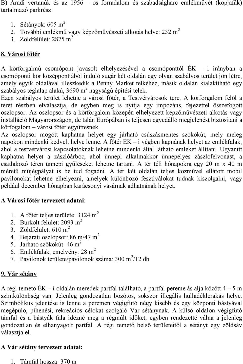 Városi főtér A körforgalmú csomópont javasolt elhelyezésével a csomóponttól ÉK i irányban a csomóponti kör középpontjából induló sugár két oldalán egy olyan szabályos terület jön létre, amely egyik