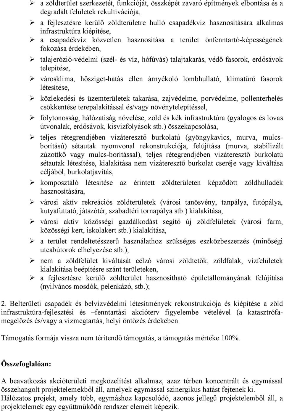 telepítése, városklíma, hősziget-hatás ellen árnyékoló lombhullató, klímatűrő fasorok létesítése, közlekedési és üzemterületek takarása, zajvédelme, porvédelme, pollenterhelés csökkentése