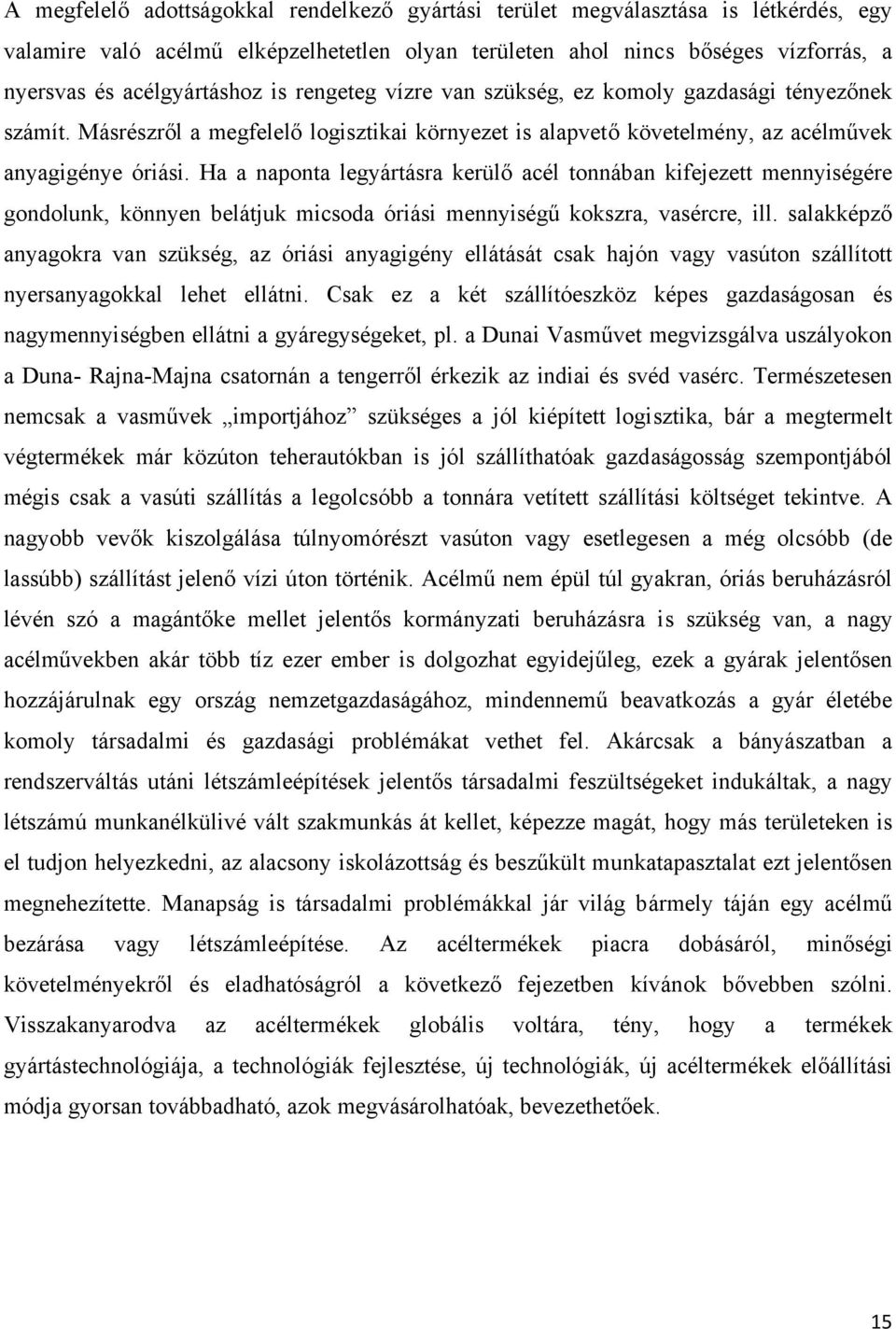 Ha a naponta legyártásra kerülő acél tonnában kifejezett mennyiségére gondolunk, könnyen belátjuk micsoda óriási mennyiségű kokszra, vasércre, ill.