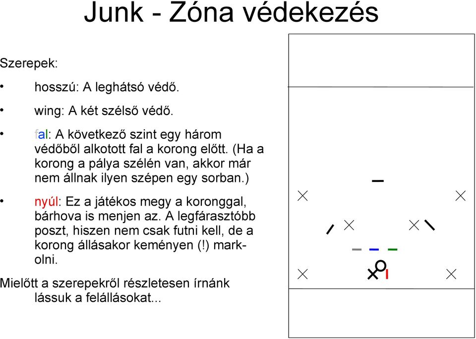 (Ha a korong a pálya szélén van, akkor már nem állnak ilyen szépen egy sorban.