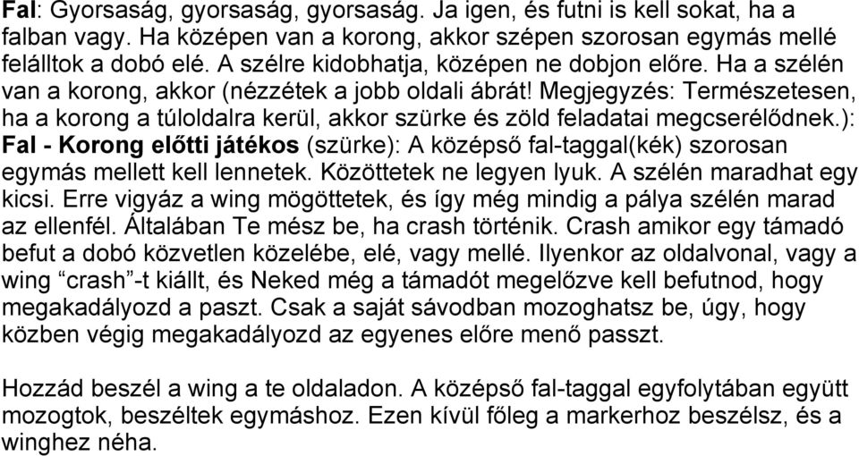 Megjegyzés: Természetesen, ha a korong a túloldalra kerül, akkor szürke és zöld feladatai megcserélődnek.