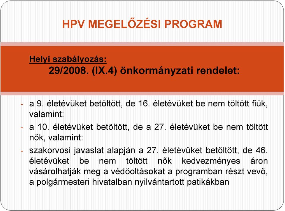 életévüket be nem töltött nők, valamint: - szakorvosi javaslat alapján a 27. életévüket betöltött, de 46.