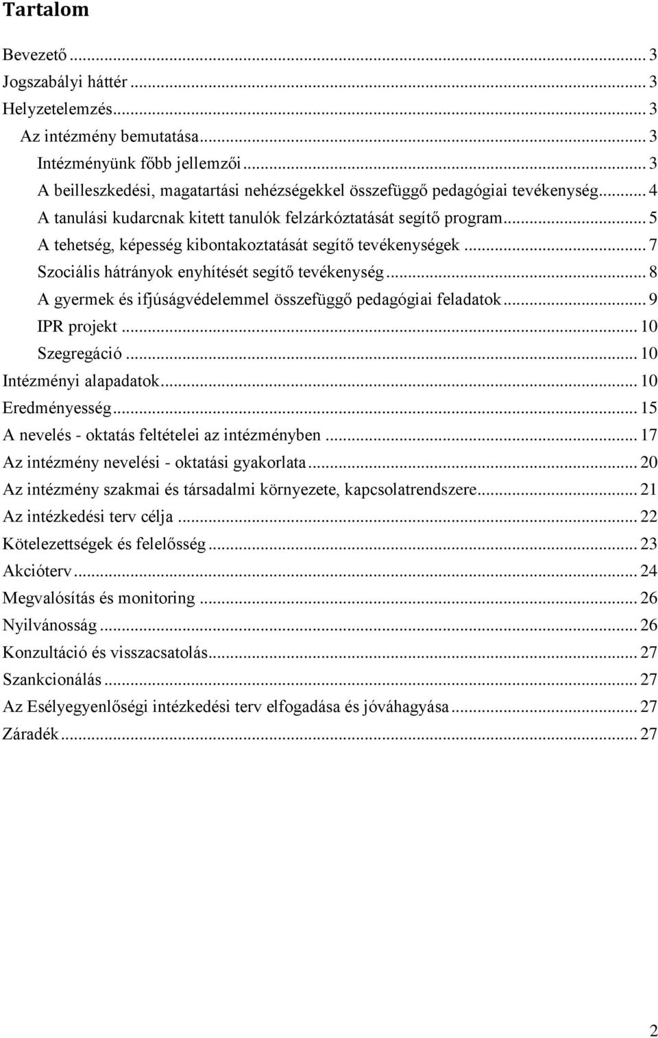 .. 5 A tehetség, képesség kibontakoztatását segítő tevékenységek... 7 Szociális hátrányok enyhítését segítő tevékenység... 8 A gyermek és ifjúságvédelemmel összefüggő pedagógiai feladatok.