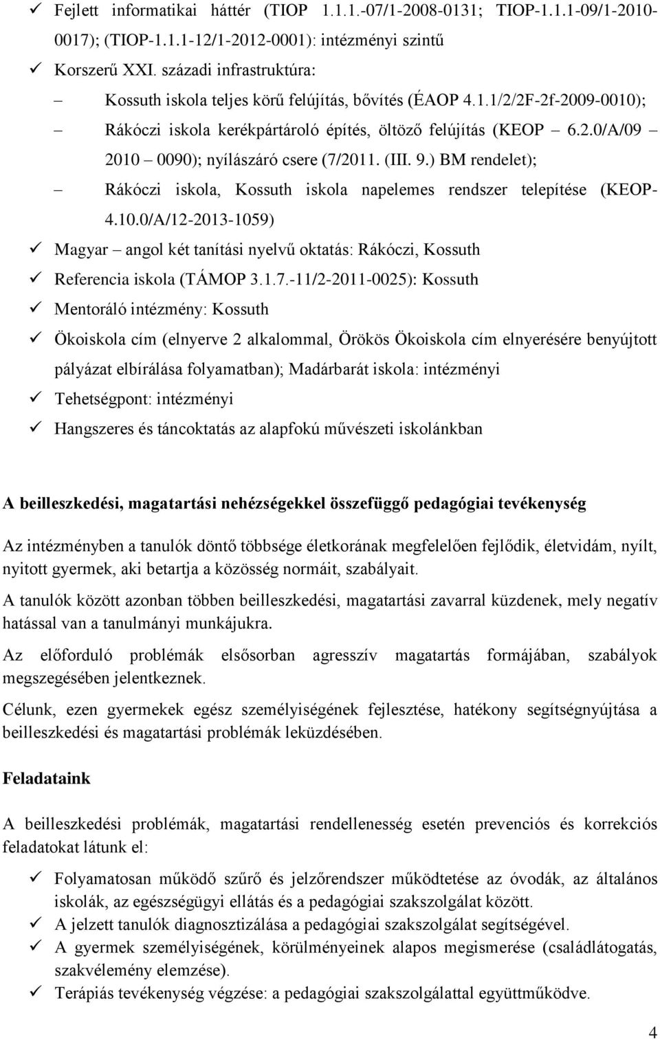 (III. 9.) BM rendelet); Rákóczi iskola, Kossuth iskola napelemes rendszer telepítése (KEOP- 4.10.