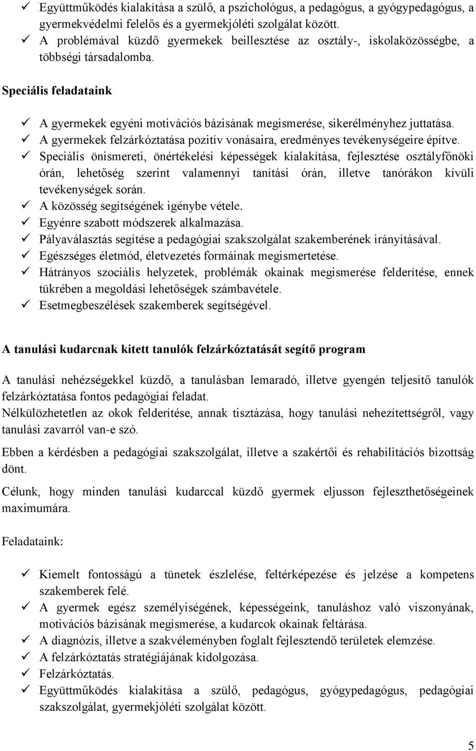 A gyermekek felzárkóztatása pozitív vonásaira, eredményes tevékenységeire építve.