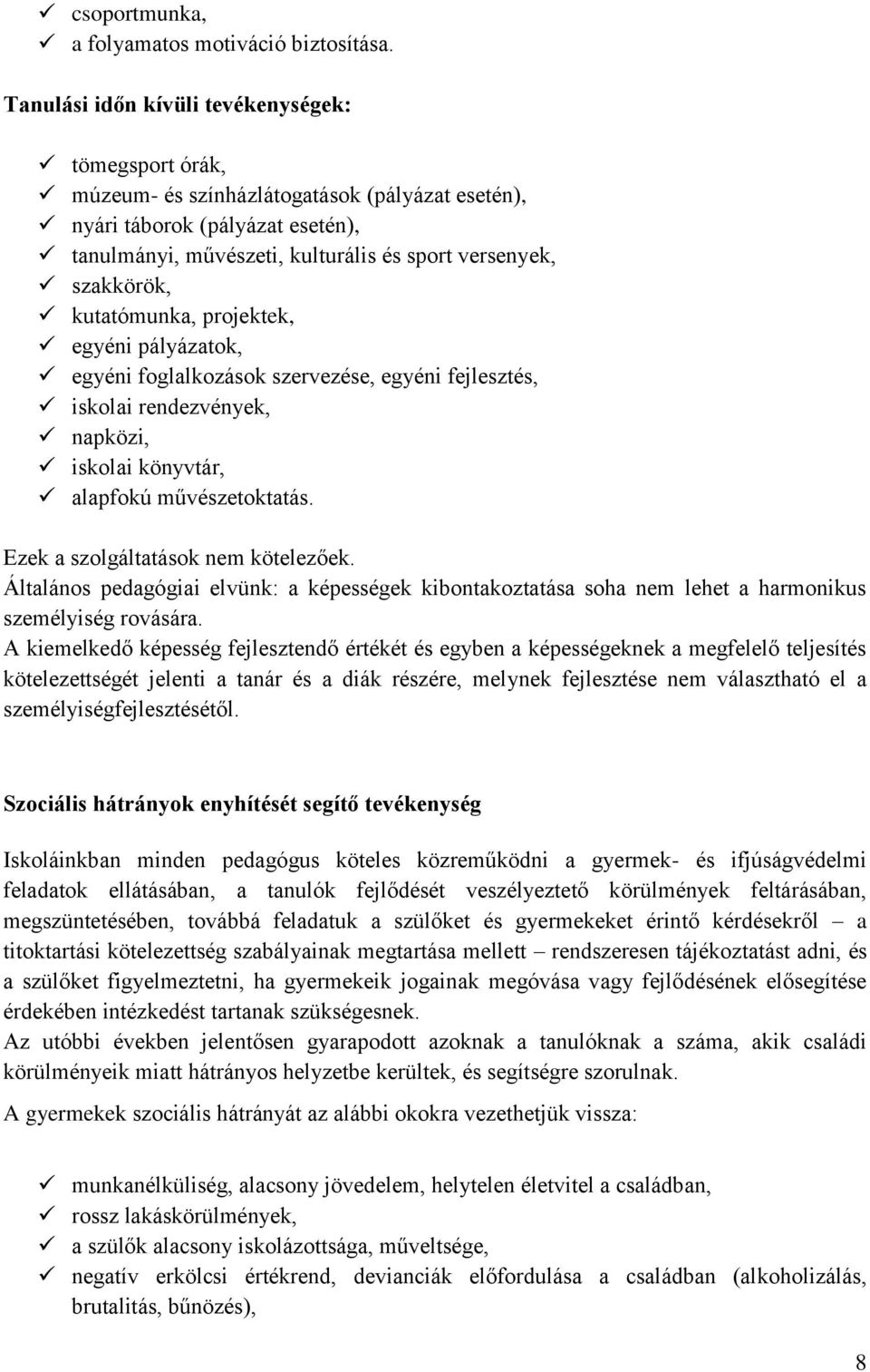 kutatómunka, projektek, egyéni pályázatok, egyéni foglalkozások szervezése, egyéni fejlesztés, iskolai rendezvények, napközi, iskolai könyvtár, alapfokú művészetoktatás.