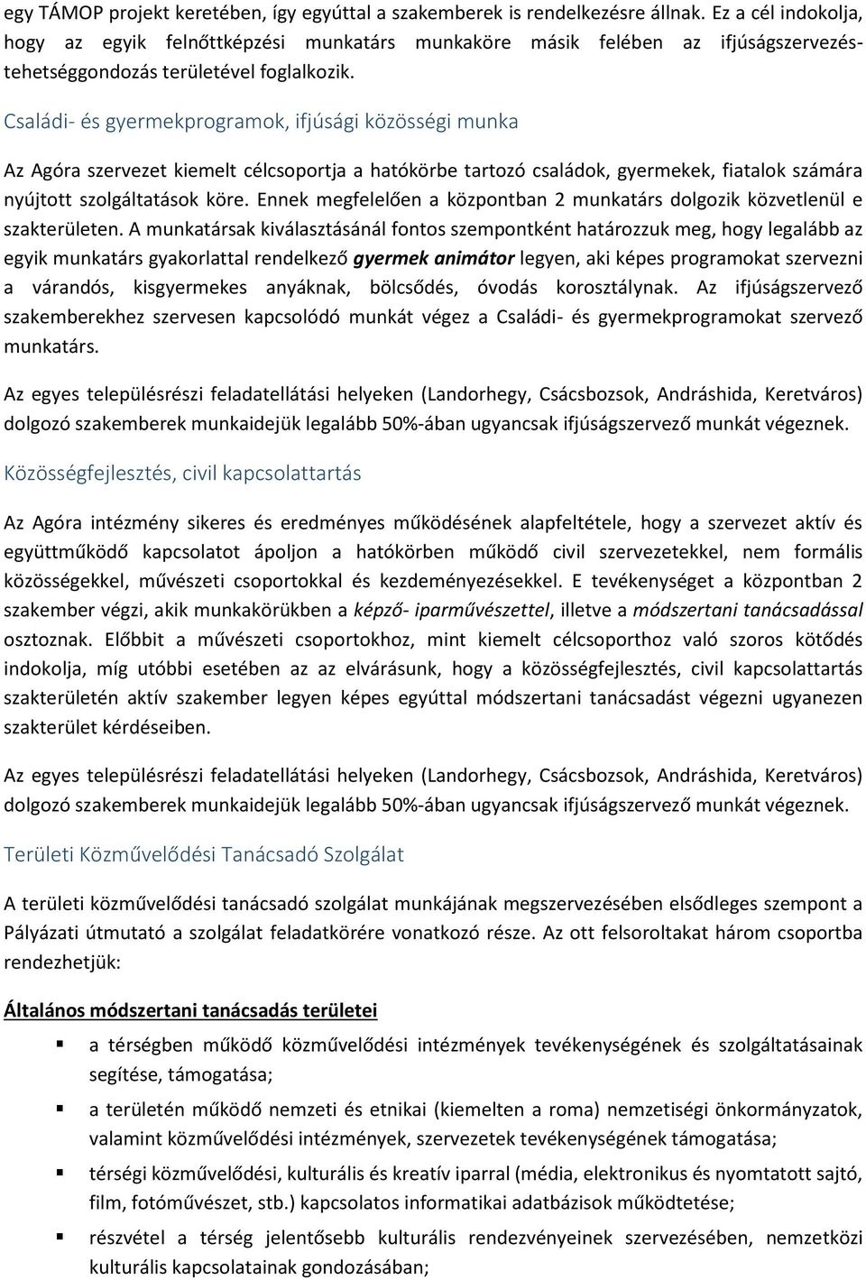 Családi- és gyermekprogramok, ifjúsági közösségi munka Az Agóra szervezet kiemelt célcsoportja a hatókörbe tartozó családok, gyermekek, fiatalok számára nyújtott szolgáltatások köre.