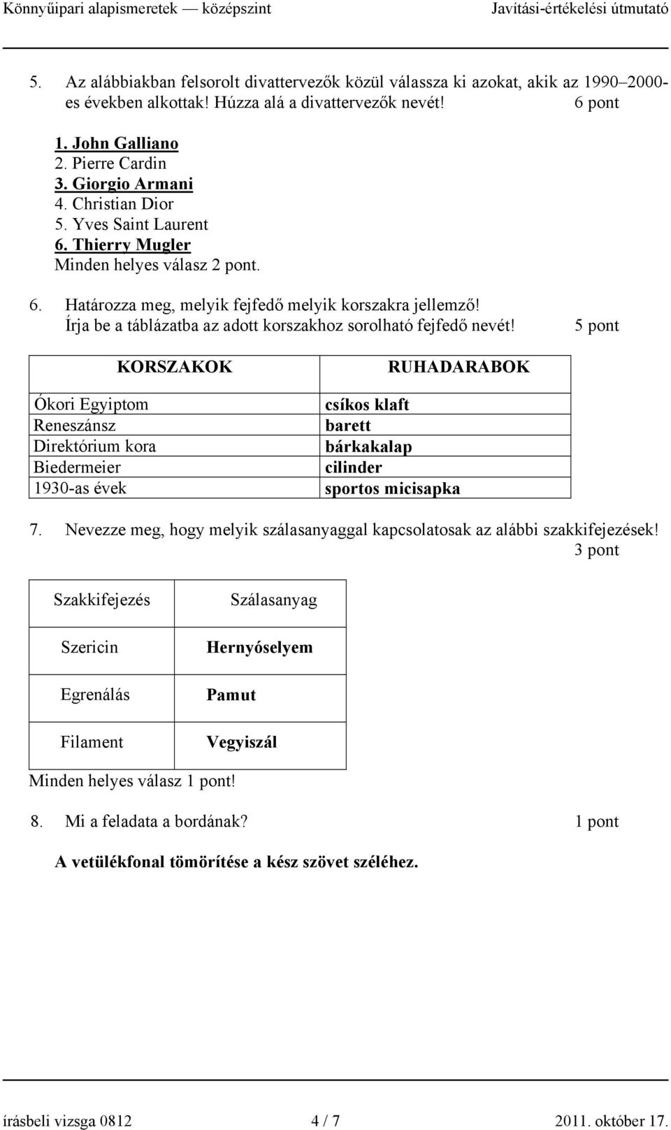 Írja be a táblázatba az adott korszakhoz sorolható fejfedő nevét!