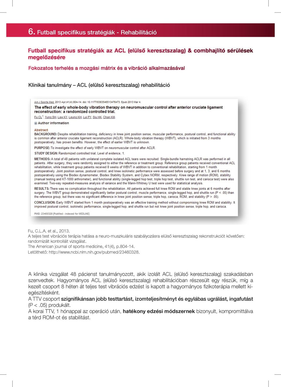 A teljes test vibrációs terápia hatása a neuro-muszkuláris szabályozásra elülső keresztszalag rekonstrukciót követően: randomizált kontrollált vizsgálat.