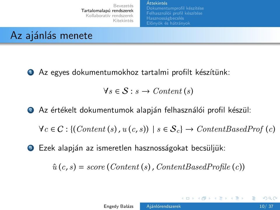 felhasználói profil készül: c C : {(Content (s), u (c, s)) s S c } ContentBasedProf (c) 3 Ezek alapján az