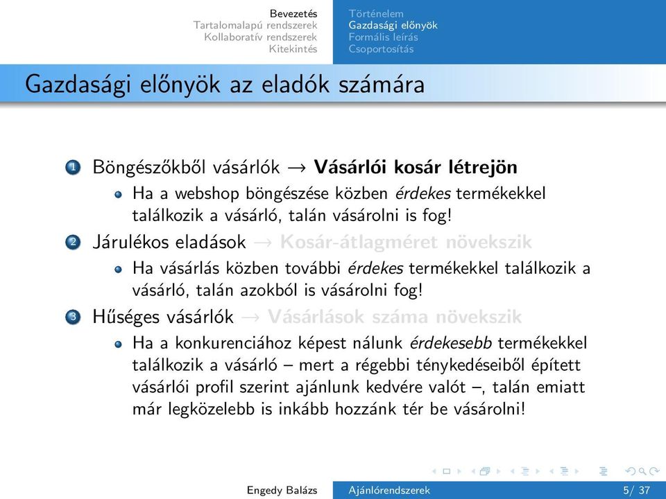 2 Járulékos eladások Kosár-átlagméret növekszik Ha vásárlás közben további érdekes termékekkel találkozik a vásárló, talán azokból is vásárolni fog!