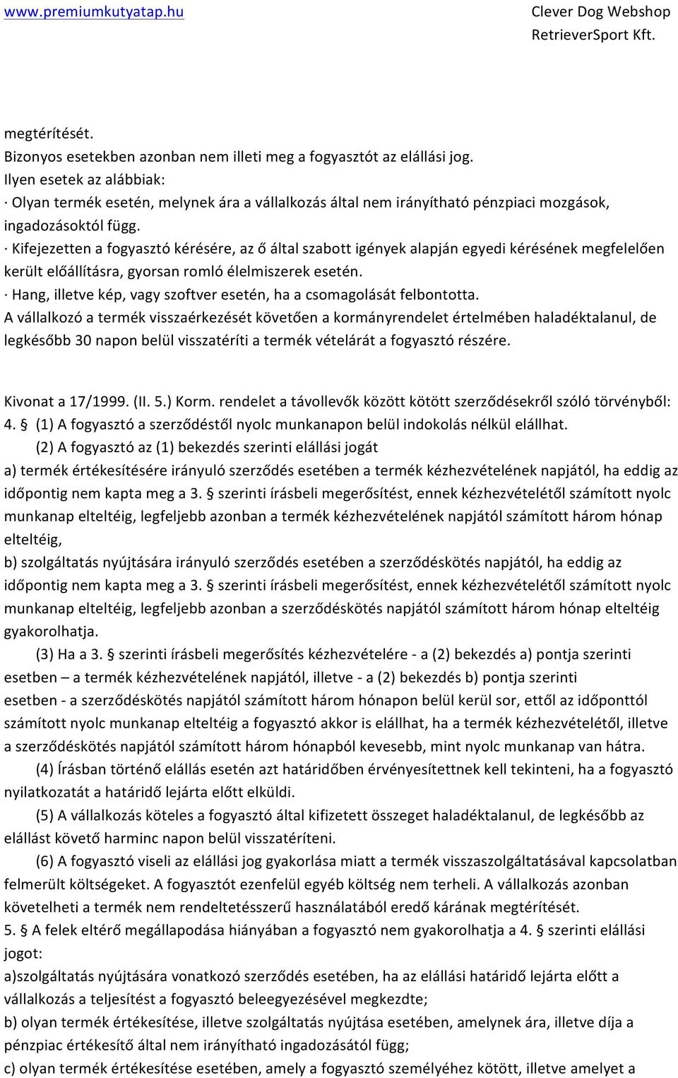 Kifejezetten a fogyasztó kérésére, az ő által szabott igények alapján egyedi kérésének megfelelően került előállításra, gyorsan romló élelmiszerek esetén.