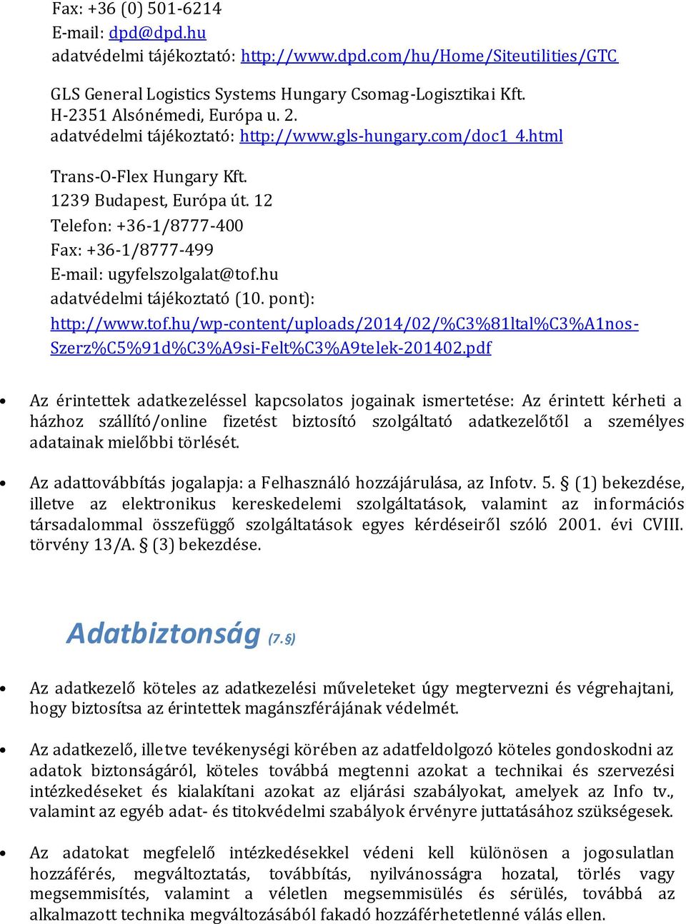 12 Telefon: +36-1/8777-400 Fax: +36-1/8777-499 E-mail: ugyfelszolgalat@tof.hu adatvédelmi tájékoztató (10. pont): http://www.tof.hu/wp-content/uploads/2014/02/%c3%81ltal%c3%a1nos- Szerz%C5%91d%C3%A9si-Felt%C3%A9telek-201402.