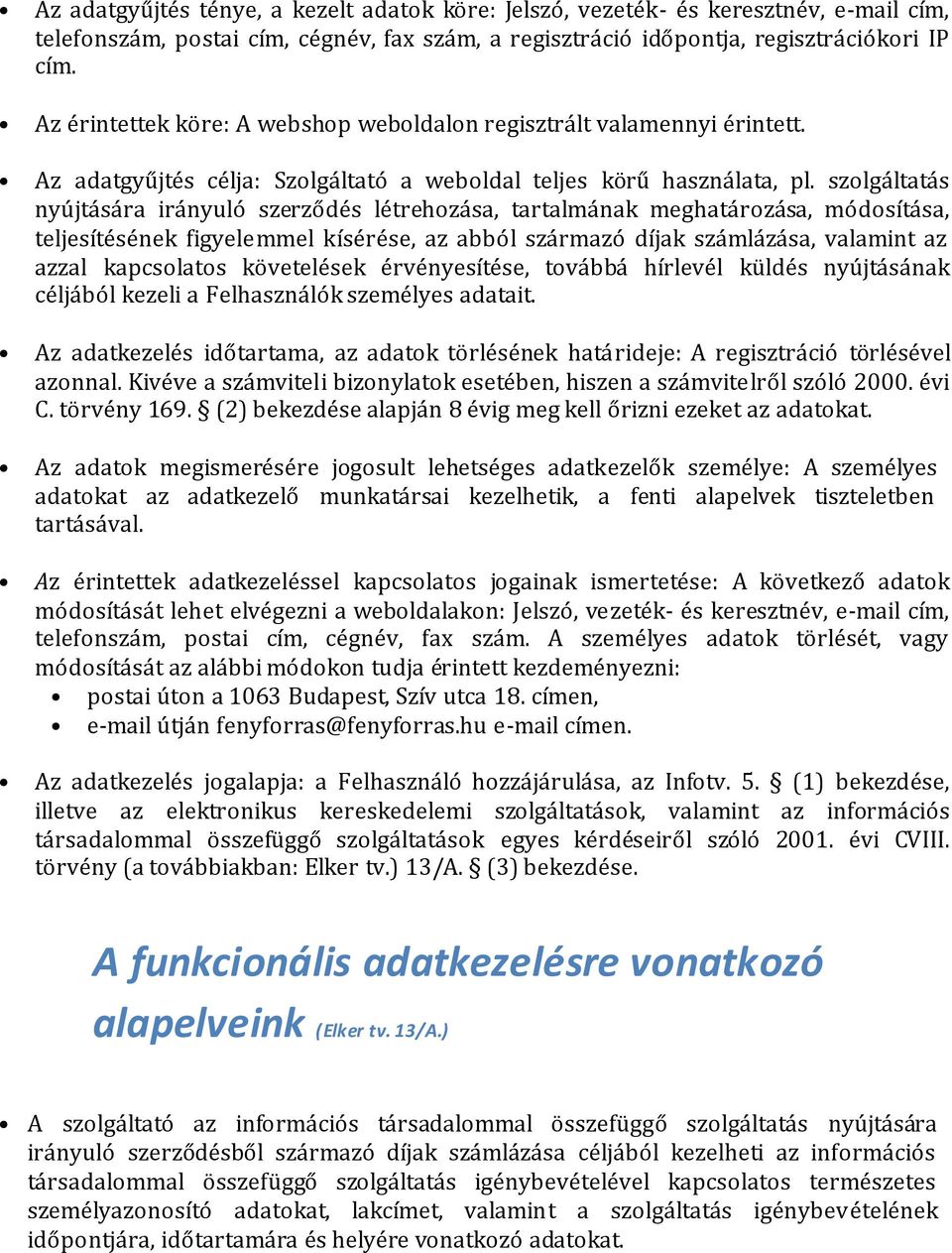 szolgáltatás nyújtására irányuló szerződés létrehozása, tartalmának meghatározása, módosítása, teljesítésének figyelemmel kísérése, az abból származó díjak számlázása, valamint az azzal kapcsolatos