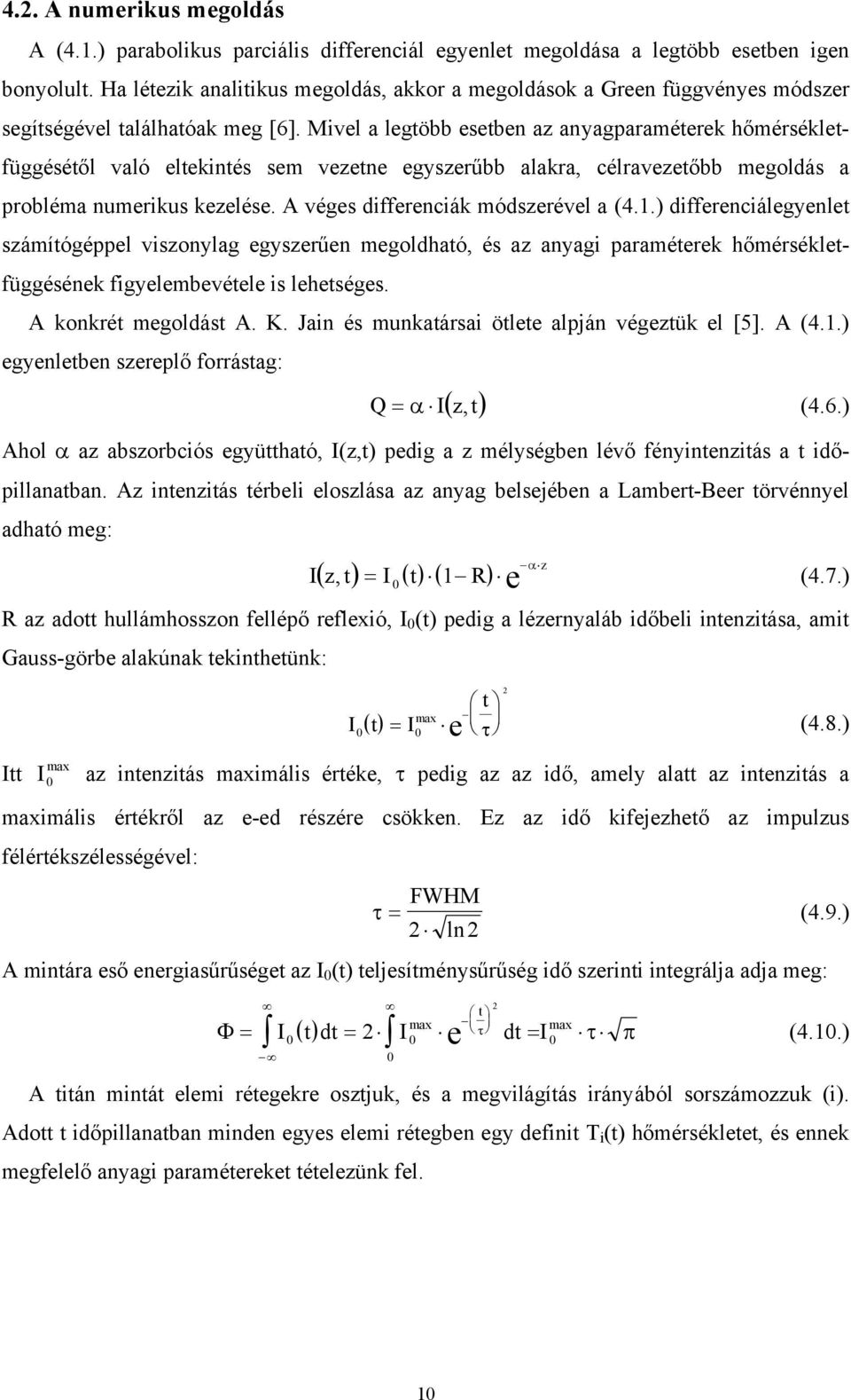 Mvel a legtöbb esetben az anyagparaméterek hőmérsékletfüggésétől való eltekntés sem vezetne egyszerűbb alakra, célravezetőbb megoldás a probléma numerkus kezelése. A véges dfferencák módszerével a (4.