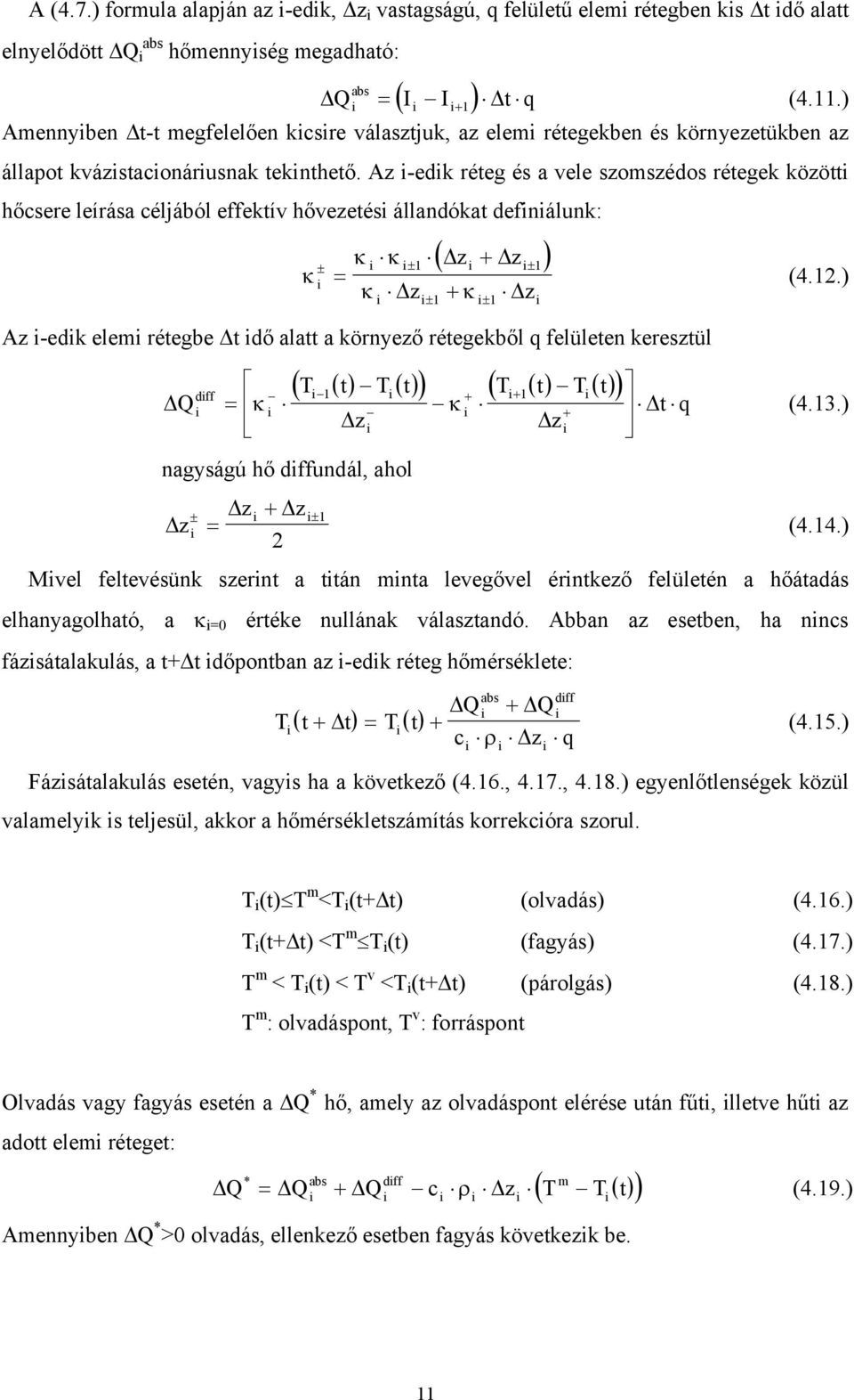 Az -edk réteg és a vele szomszédos rétegek között hőcsere leírása céljából effektív hővezetés állandókat defnálunk: κ ( z z ) κ κ + = κ z + κ z ± ± 1 ± 1 ± 1 ± 1 Az -edk elem rétegbe t dő alatt a