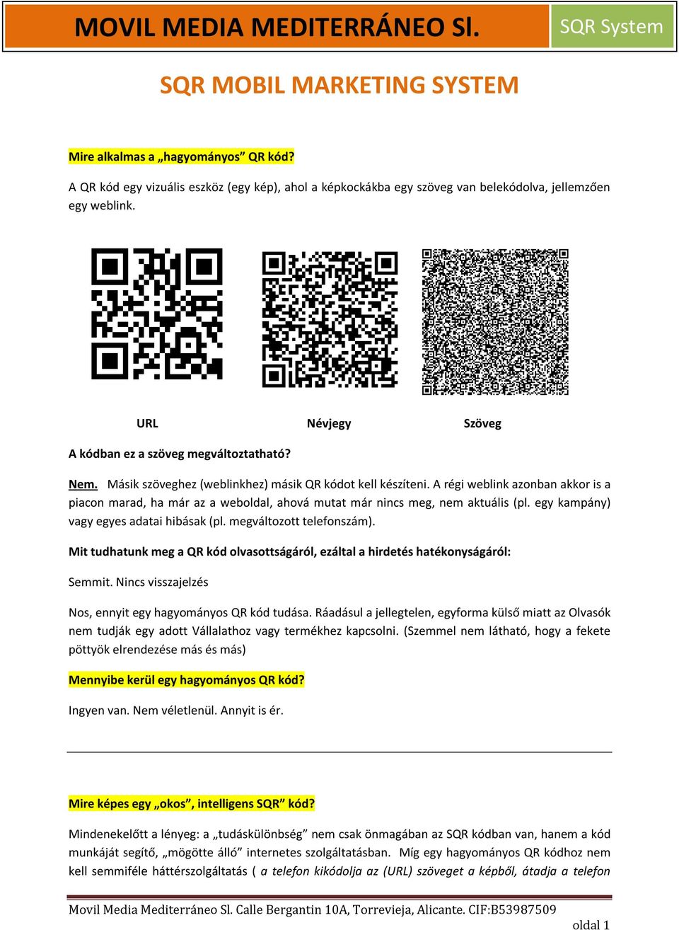 A régi weblink azonban akkor is a piacon marad, ha már az a weboldal, ahová mutat már nincs meg, nem aktuális (pl. egy kampány) vagy egyes adatai hibásak (pl. megváltozott telefonszám).