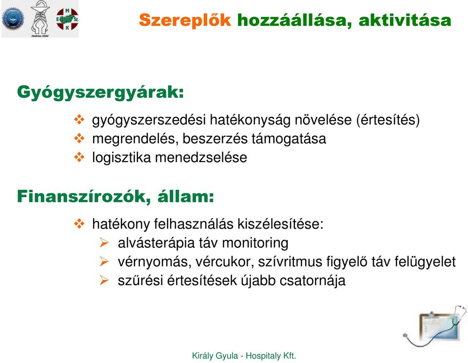 Finanszírozók, állam: hatékony felhasználás kiszélesítése: alvásterápia táv