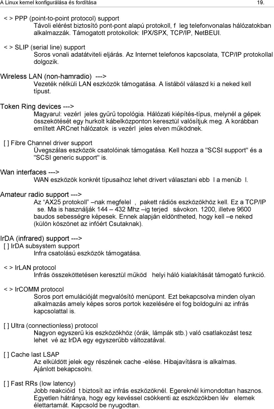 Wireless LAN (non-hamradio) ---> Vezeték nélküli LAN eszközök támogatása. A listából válaszd ki a neked kell típust. Token Ring devices ---> Magyarul: vezérl jeles gyr topológia.