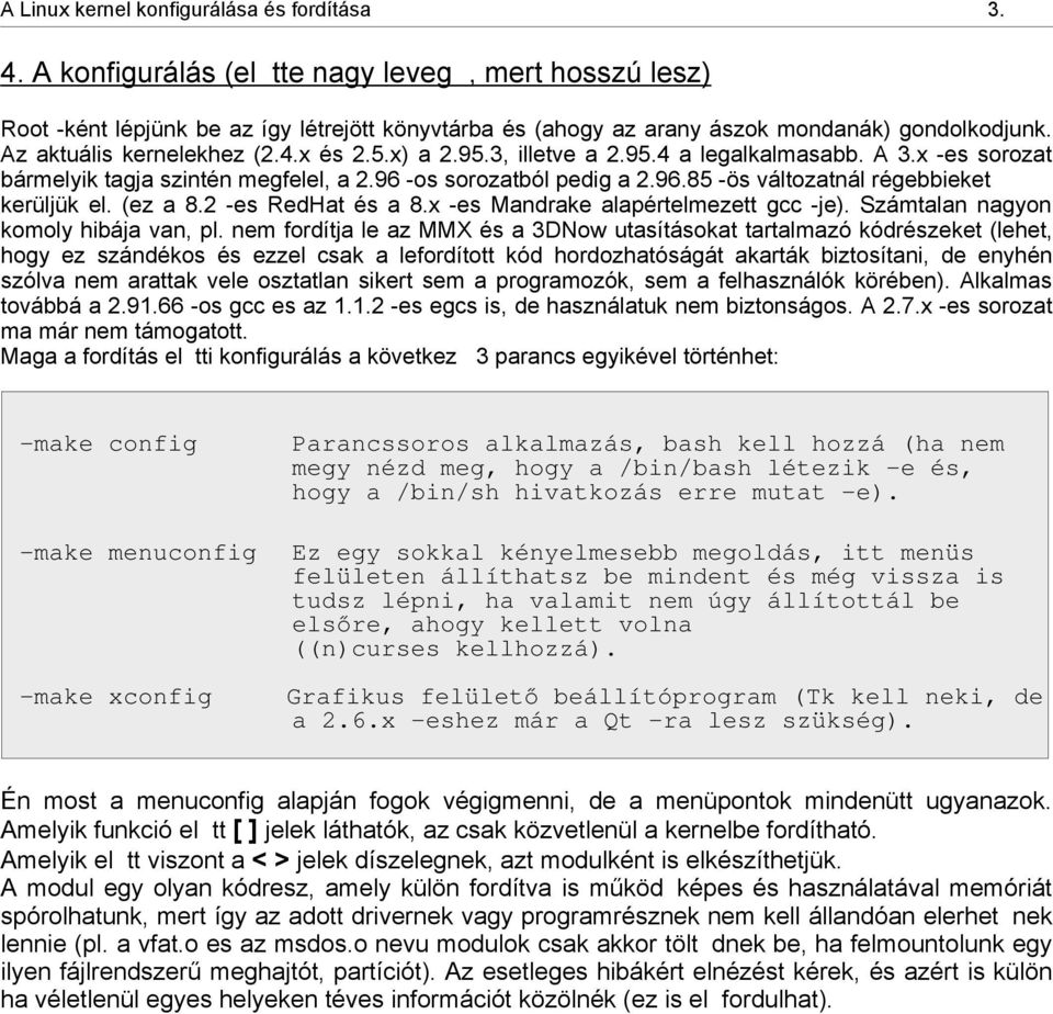 (ez a 8.2 -es RedHat és a 8.x -es Mandrake alapértelmezett gcc -je). Számtalan nagyon komoly hibája van, pl.