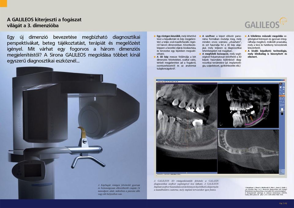 .. Egy röntgen készülék, mely lehetõvé teszi a képalkotást és kép megjelenítést a teljes oral-maxillofaciális régióról három dimenzióban.