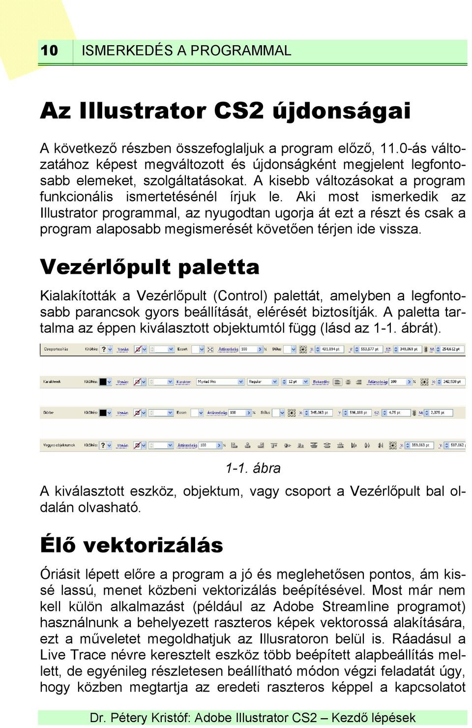 Aki most ismerkedik az Illustrator programmal, az nyugodtan ugorja át ezt a részt és csak a program alaposabb megismerését követően térjen ide vissza.